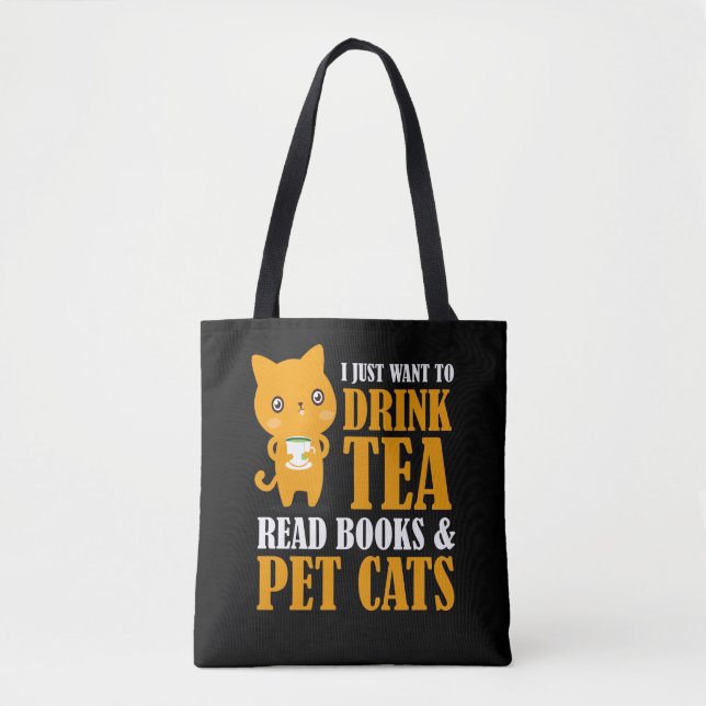 I Just Want To Drink Tea Read Books And Pet Cats Tote Bag (Front)