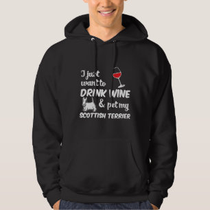 I Just Want To Drink Wine & Pet My Scottish Ter Hoodie