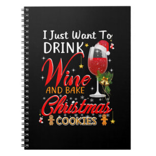 I just want to drink wine and bake christmas cake notebook