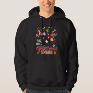 I Just Want To Drink Wine And Bake Christmas Cooki Hoodie