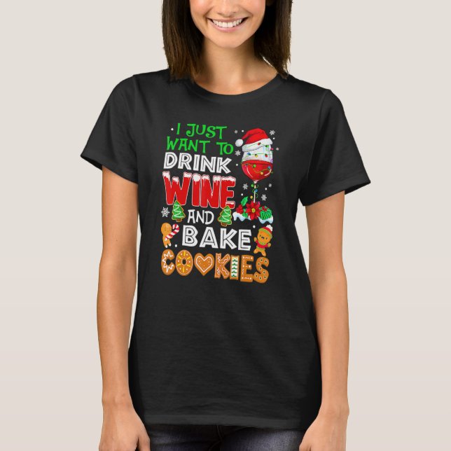 I Just Want To Drink Wine And Bake Cookies  Christ T-Shirt (Front)