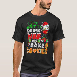 I Just Want To Drink Wine And Bake Cookies  Christ T-Shirt