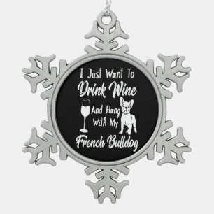 I Just Want To Drink Wine And Hang French Bulldog Snowflake Pewter Christmas Ornament