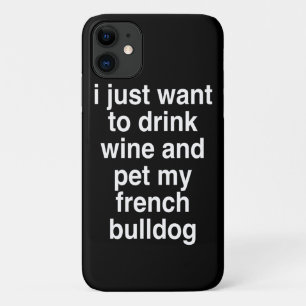 I Just Want To Drink Wine And My French Bulldog Case-Mate iPhone Case