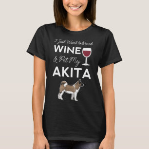I Just Want To Drink Wine And Pet My Akita Dog Mam T-Shirt