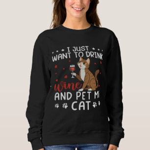 I Just Want To Drink Wine And Pet My Cat Drink Win Sweatshirt