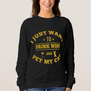 I Just Want To Drink Wine And Pet My Cat Sweatshirt