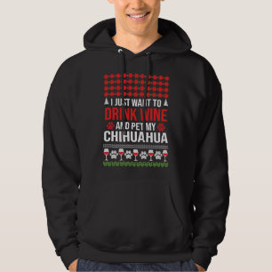 I Just Want To Drink Wine And Pet My Chihuahua Chr Hoodie