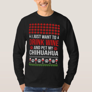 I Just Want To Drink Wine And Pet My Chihuahua Chr T-Shirt
