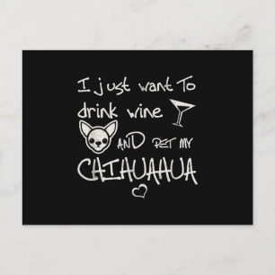 I Just Want To Drink Wine And Pet My Chihuahua Dog Postcard
