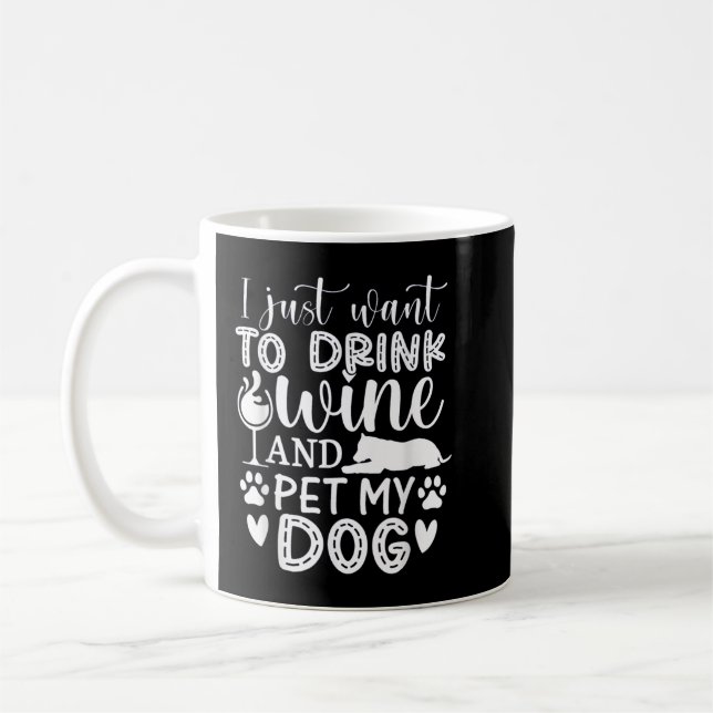 I Just Want to Drink Wine and Pet My Dog Lover Fun Coffee Mug (Left)
