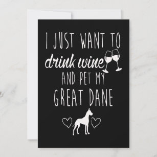I Just Want To Drink Wine And Pet My Grear Dane Save The Date