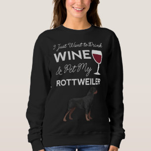I Just Want To Drink Wine And Pet My Rottweiler Do Sweatshirt