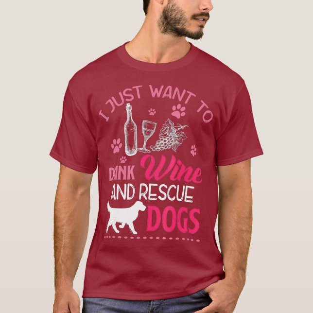 I Just Want To Drink Wine and Rescue Dogs Funny T-Shirt (Front)