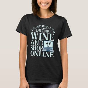 I Just Want To Drink Wine And Shop Online 1 T-Shirt