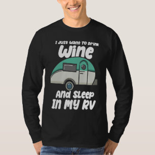 I Just Want To Drink Wine And Sleep In My RV T-Shirt