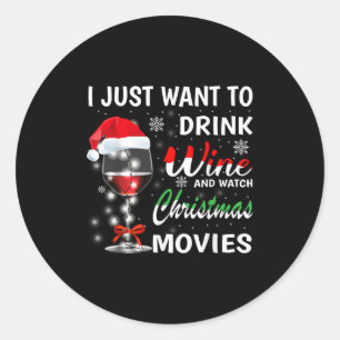I Just Want To Drink Wine And Watch Christmas Movi Classic Round Sticker