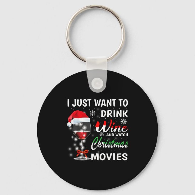I Just Want To Drink Wine And Watch Christmas Movi Key Ring (Front)
