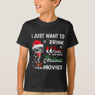 I Just Want To Drink Wine And Watch Christmas Movi T-Shirt