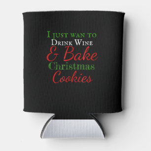 I just want to drink wine & bake christmas cookies can cooler