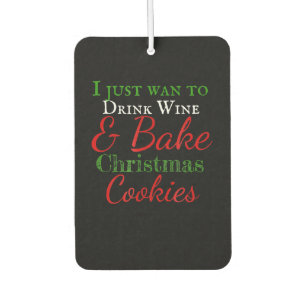 I just want to drink wine & bake christmas cookies car air freshener