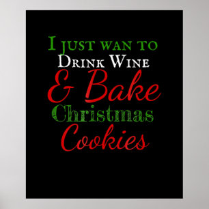 I just want to drink wine & bake christmas cookies poster