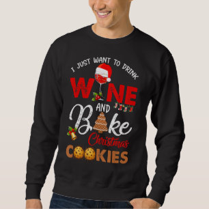 I just want to drink wine bake christmas cookies sweatshirt