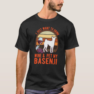 I just want to drink Wine & pet my Basenji Nyam Ny T-Shirt