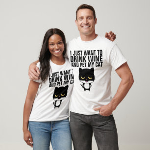 I JUST WANT TO DRINK WINE & PET MY CAT, T-shirts