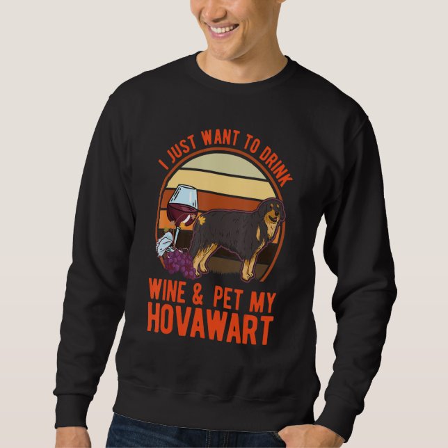 I just want to drink Wine & pet my Hovawart Sweatshirt (Front)