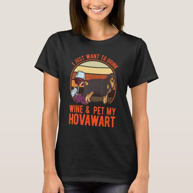 I just want to drink Wine & pet my Hovawart T-Shirt (Front)