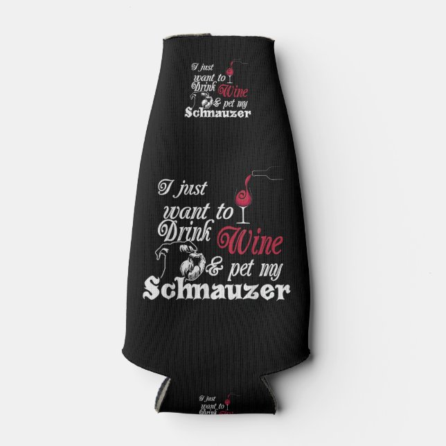 I Just Want To Drink Wine & Pet My Schnauzer Gift Bottle Cooler (Front)