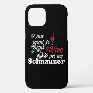 I Just Want To Drink Wine & Pet My Schnauzer Gift iPhone 12 Case