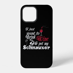 I Just Want To Drink Wine & Pet My Schnauzer Gift iPhone 12 Case