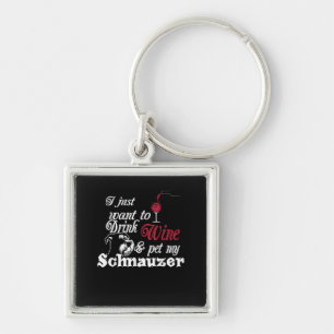 I Just Want To Drink Wine & Pet My Schnauzer Gift Key Ring