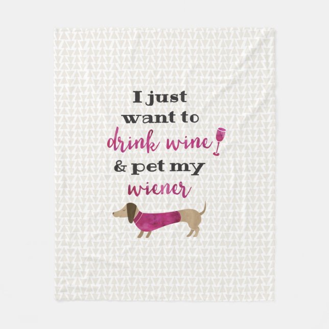 I just want to drink wine & pet my wiener fleece blanket (Front)