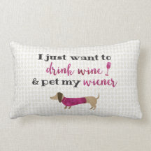 I just want to drink wine & pet my wiener