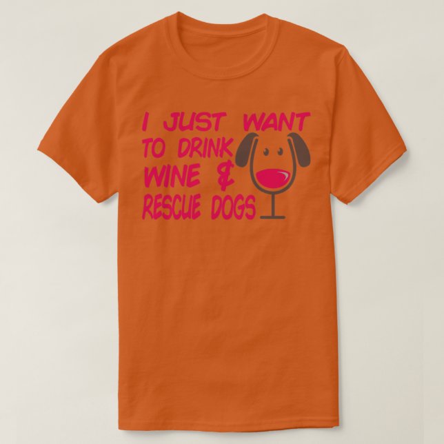 I Just Want To Drink Wine Rescue Dogs Cute Dog Lov T-Shirt (Design Front)