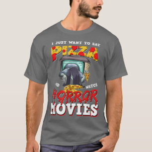 I Just Want To Eat Pizza And Watch Horror Movies T T-Shirt