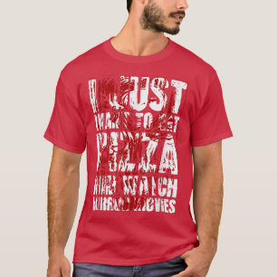 I Just Want To Eat Pizza And Watch Horrormovies T-Shirt