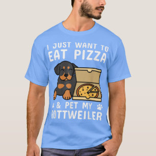 I Just Want To Eat Pizza Rottweiler Dog 391083 T-Shirt