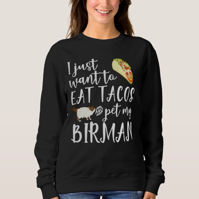 I Just Want To Eat Tacos And Pet My Birman Cat Fun Sweatshirt (Front)