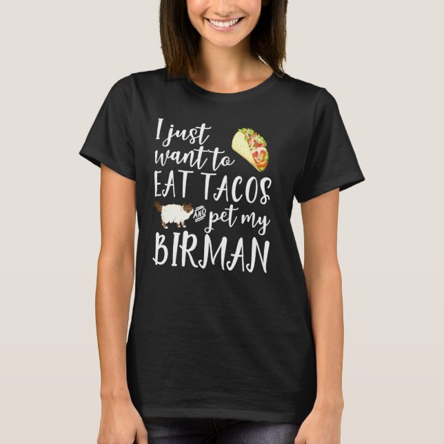 I Just Want To Eat Tacos And Pet My Birman Cat Fun T-Shirt (Front)