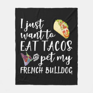 I Just Want To Eat Tacos And Pet My French Bulldog Fleece Blanket