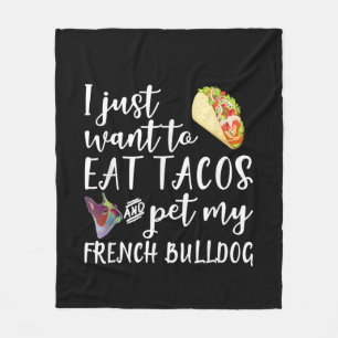 I Just Want To Eat Tacos And Pet My French Bulldog Fleece Blanket