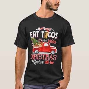 I Just Want To Eat Tacos And Watch Christmas Movie T-Shirt