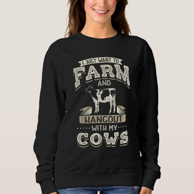 I Just Want To Farm And Hangout With My Cows  Heif Sweatshirt (Front)