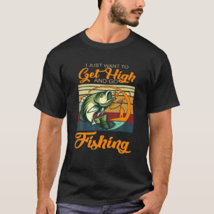 I Just Want To Get High And Go Fishing Vintage T-Shirt