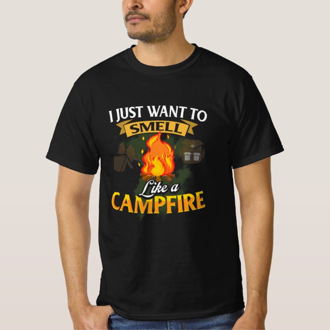 I Just Want To Go Camping And Smell Like Campfire T-Shirt (Front)