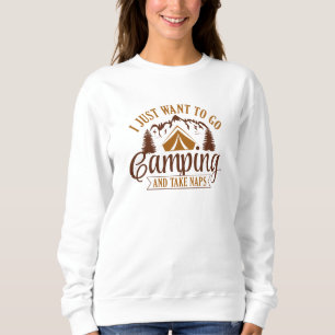 I Just Want To Go Camping And Take Naps Sweatshirt